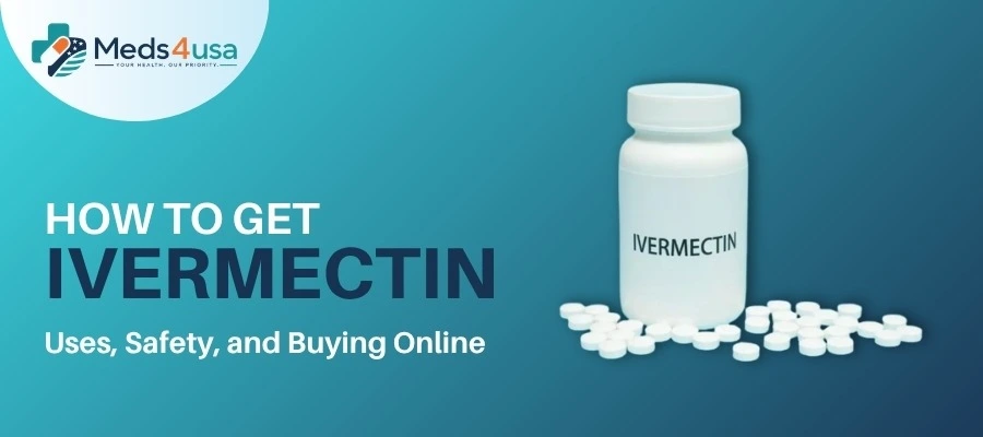 How to Get Ivermectin? Uses, Safety, and Buying Online